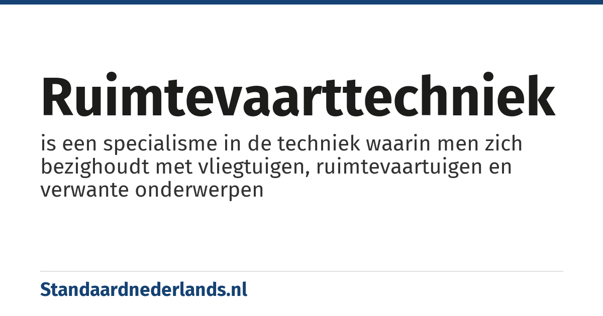 ruimtevaarttechniek: is een specialisme in de techniek waarin men zich bezighoudt met vliegtuigen, ruimtevaartuigen en verwante onderwerpen