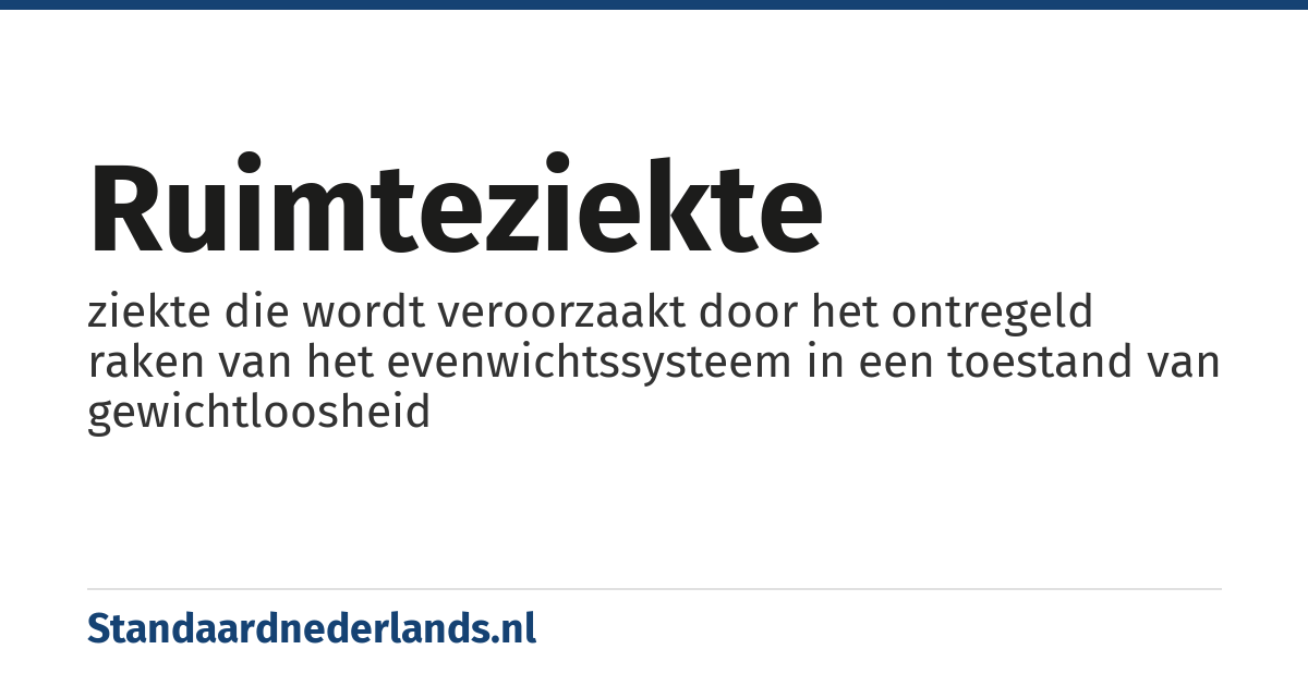 ruimteziekte: ziekte die wordt veroorzaakt door het ontregeld raken van het evenwichtssysteem in een toestand van gewichtloosheid