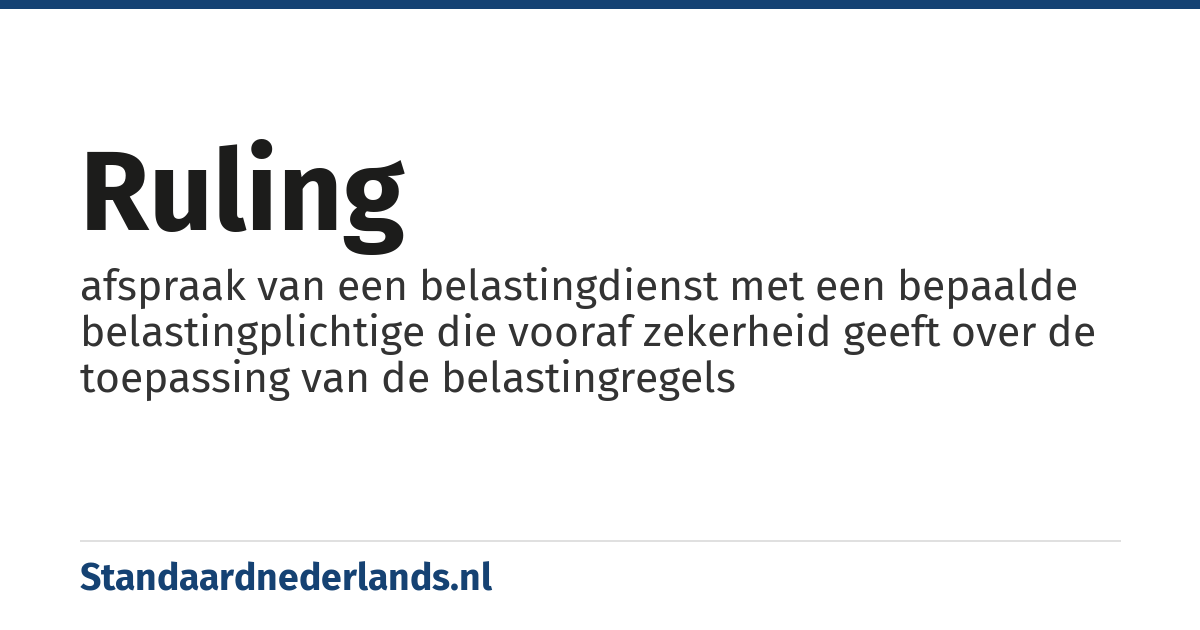 ruling: afspraak van een belastingdienst met een bepaalde belastingplichtige die vooraf zekerheid geeft over de toepassing van de belastingregels