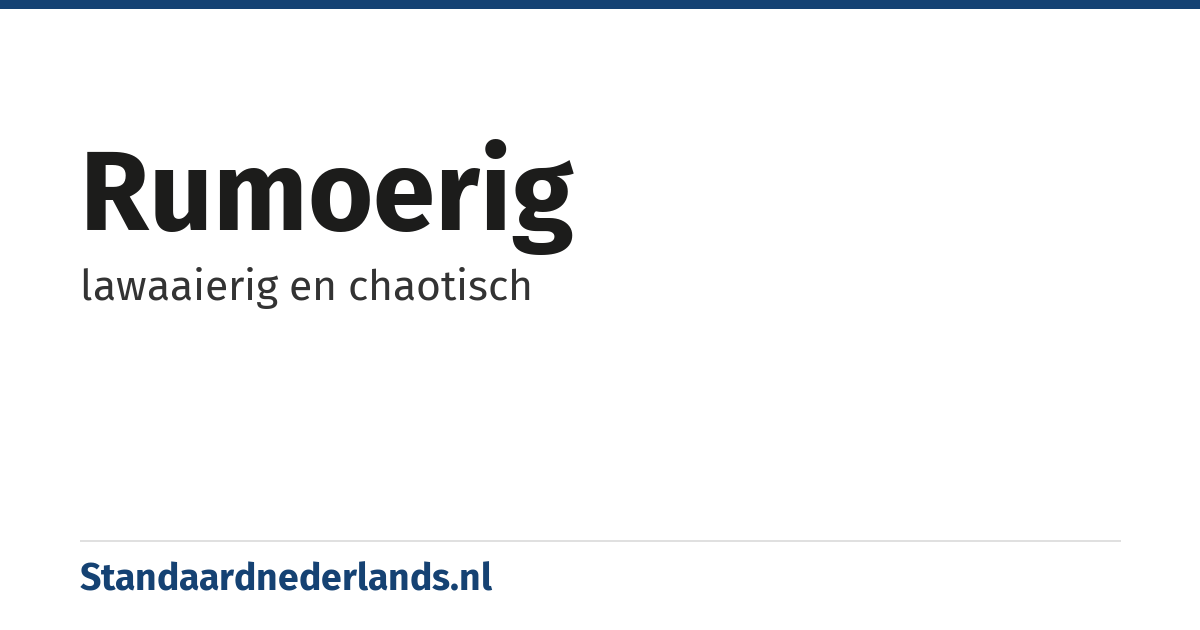 rumoerig: lawaaierig en chaotisch