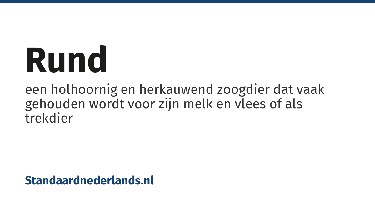 rund: een holhoornig en herkauwend zoogdier dat vaak gehouden wordt voor zijn melk en vlees of als trekdier
