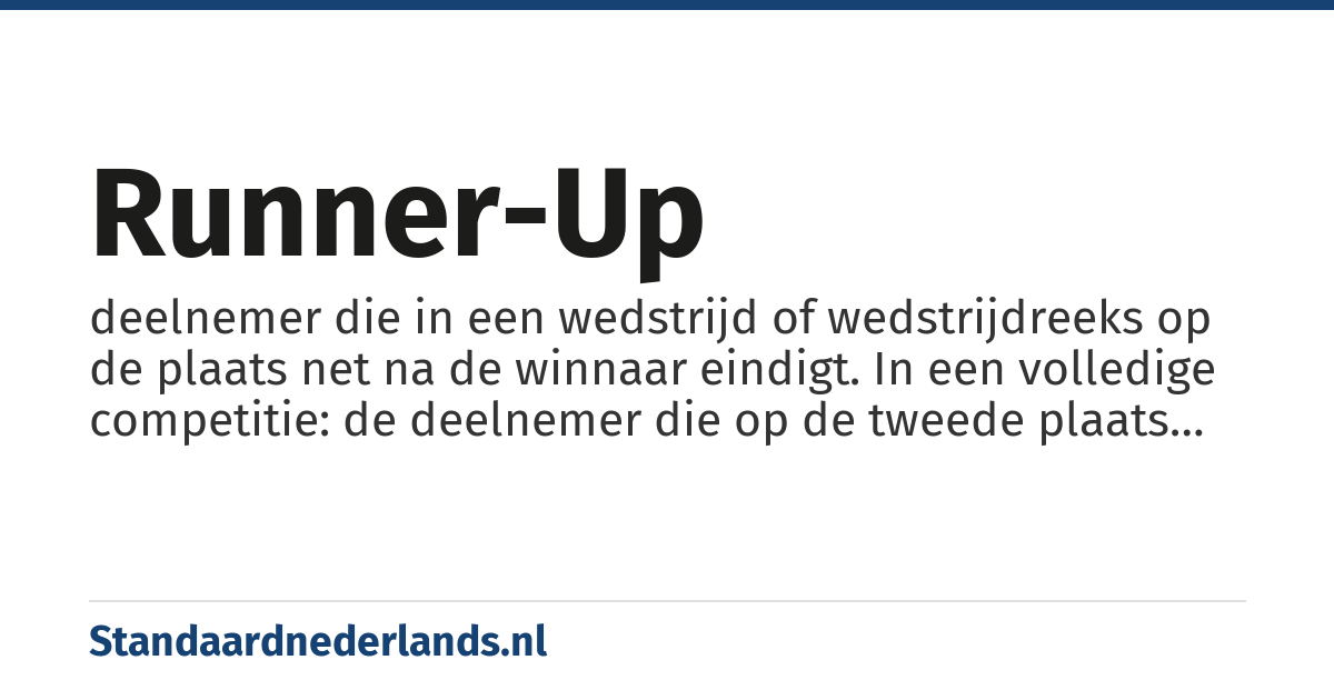 runner-up: deelnemer die in een wedstrijd of wedstrijdreeks op de plaats net na de winnaar eindigt. In een volledige competitie: de deelnemer die op de tweede plaats eindigt; in een toernooi met afvalwedstrijden: de verliezer van de finale.