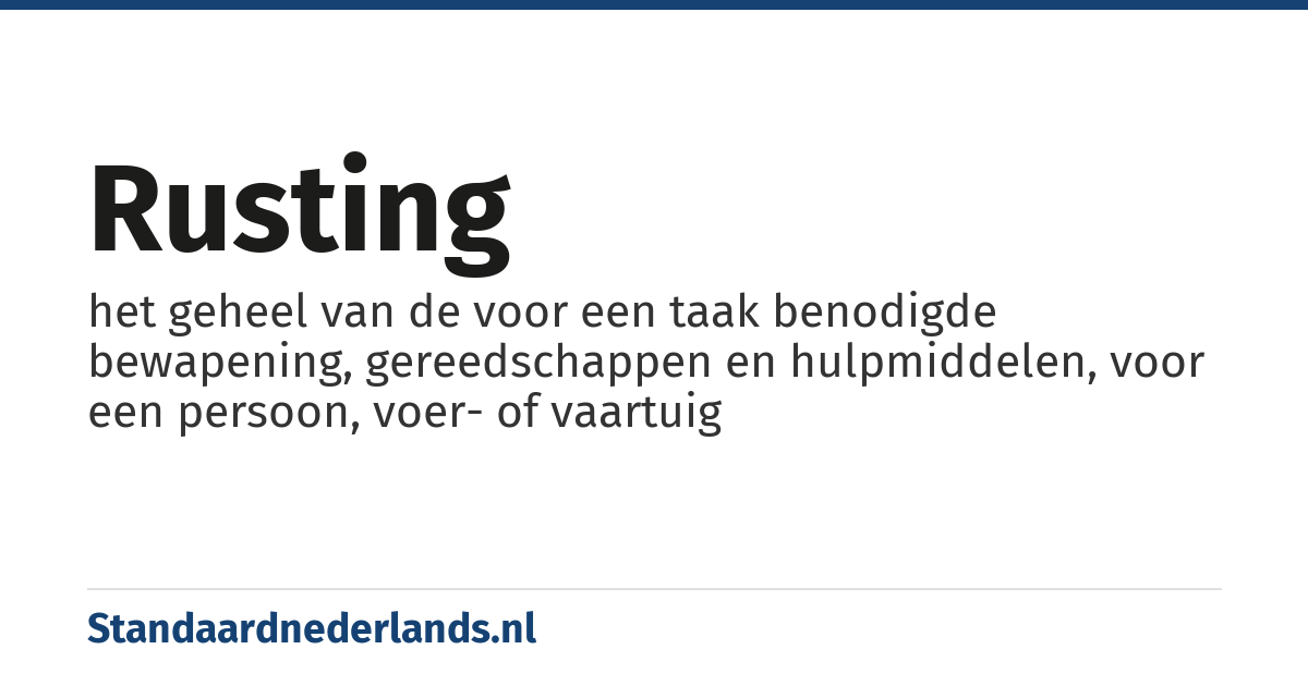 rusting: het geheel van de voor een taak benodigde bewapening, gereedschappen en hulpmiddelen, voor een persoon, voer- of vaartuig
