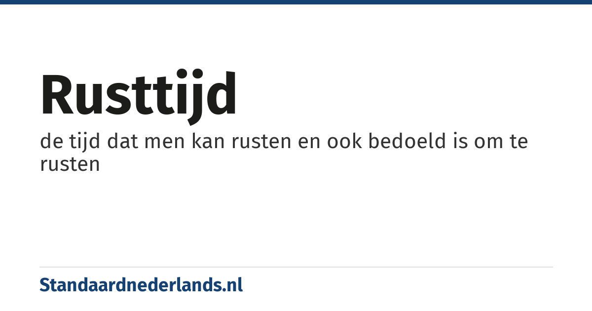 rusttijd: de tijd dat men kan rusten en ook bedoeld is om te rusten