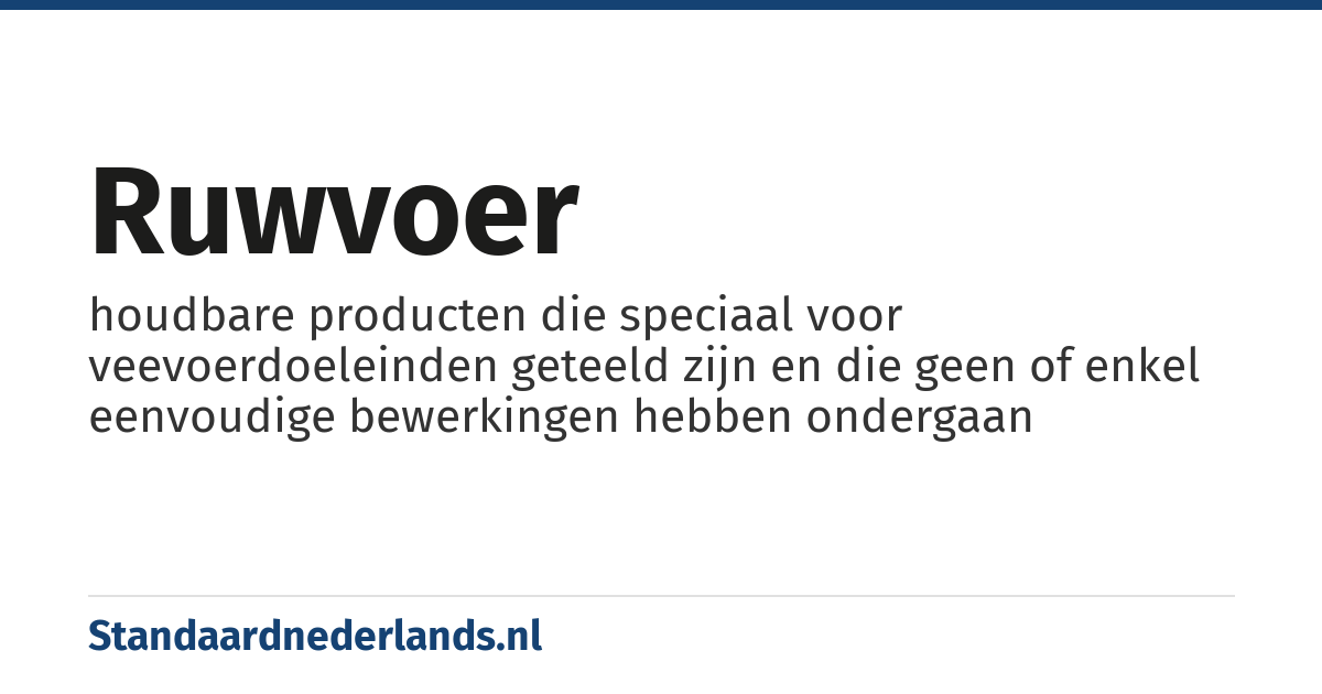 ruwvoer: houdbare producten die speciaal voor veevoerdoeleinden geteeld zijn en die geen of enkel eenvoudige bewerkingen hebben ondergaan