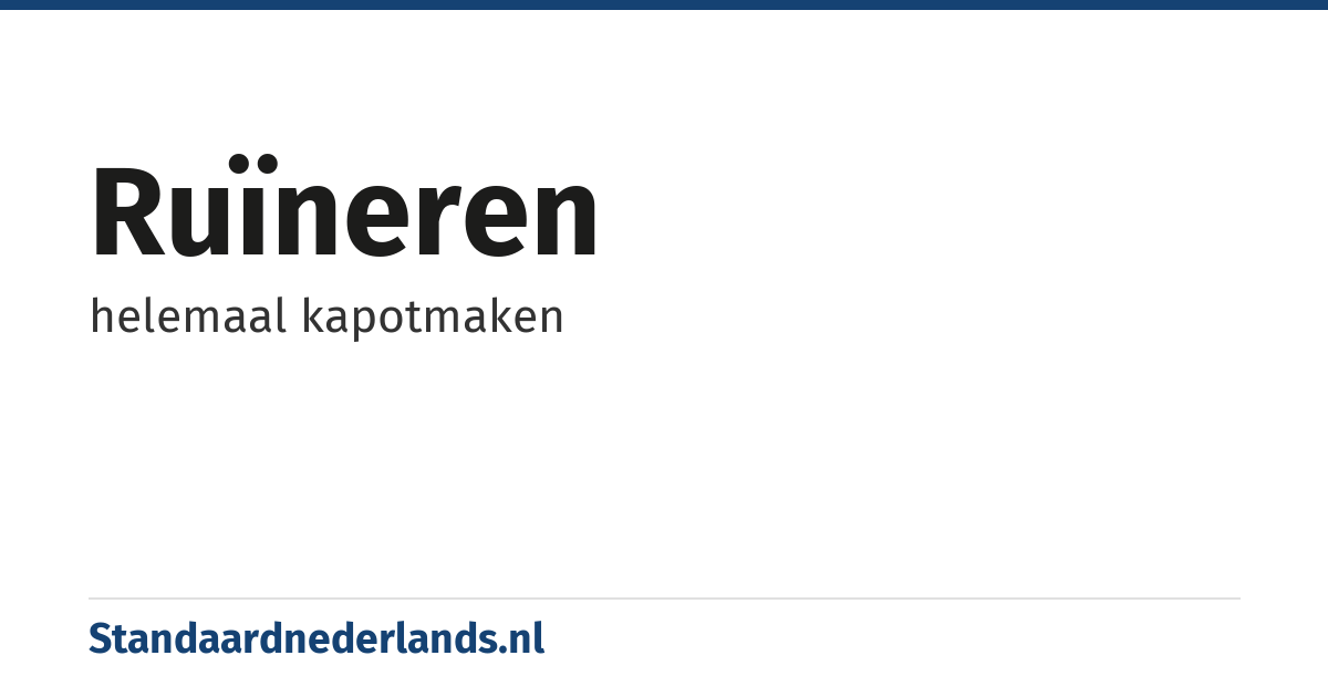 ruïneren: helemaal kapotmaken