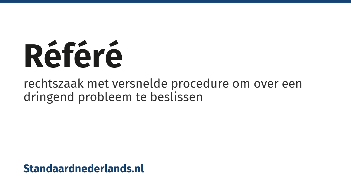 référé: rechtszaak met versnelde procedure om over een dringend probleem te beslissen