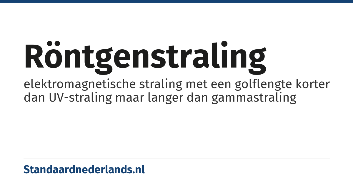 röntgenstraling: elektromagnetische straling met een golflengte korter dan UV-straling maar langer dan gammastraling