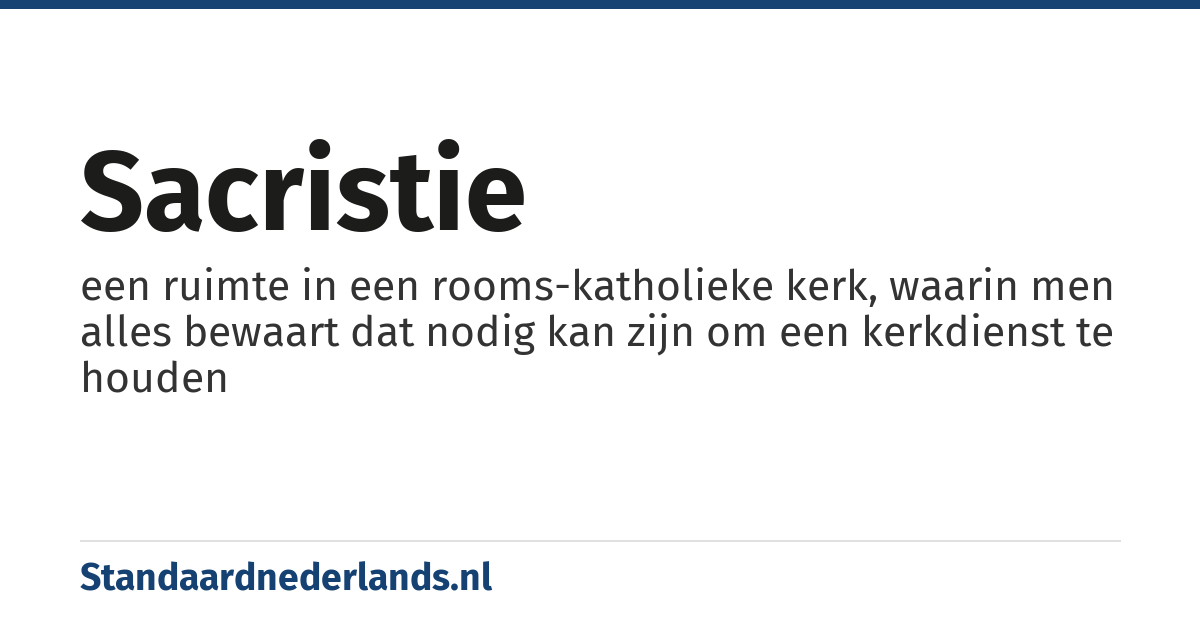 sacristie: een ruimte in een rooms-katholieke kerk, waarin men alles bewaart dat nodig kan zijn om een kerkdienst te houden
