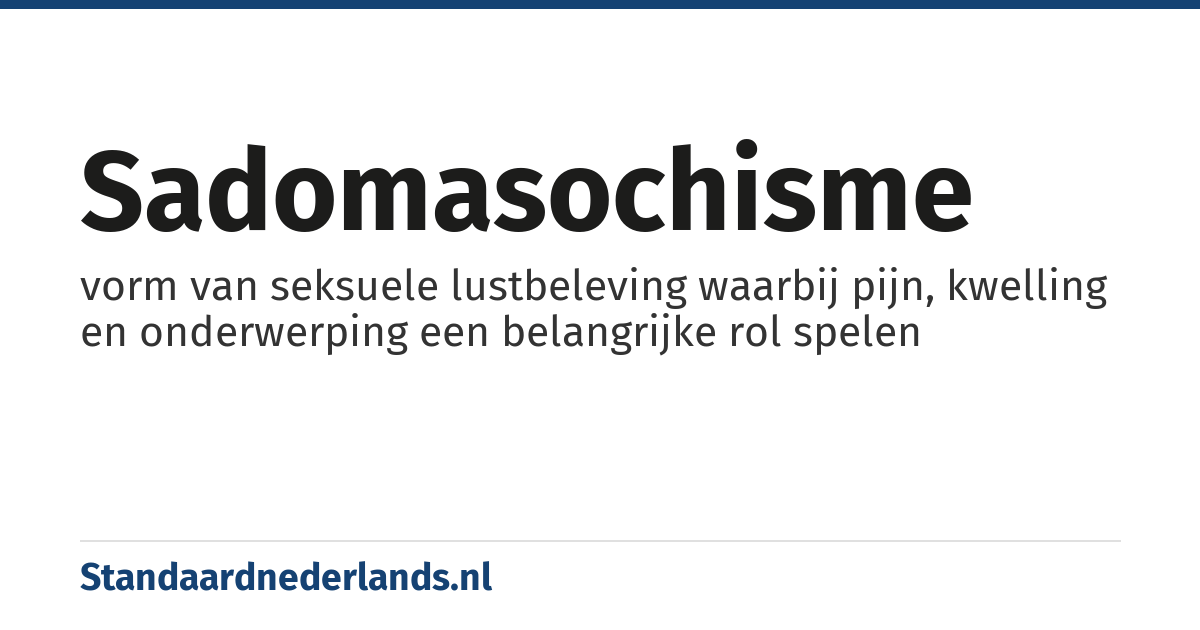 sadomasochisme: vorm van seksuele lustbeleving waarbij pijn, kwelling en onderwerping een belangrijke rol spelen