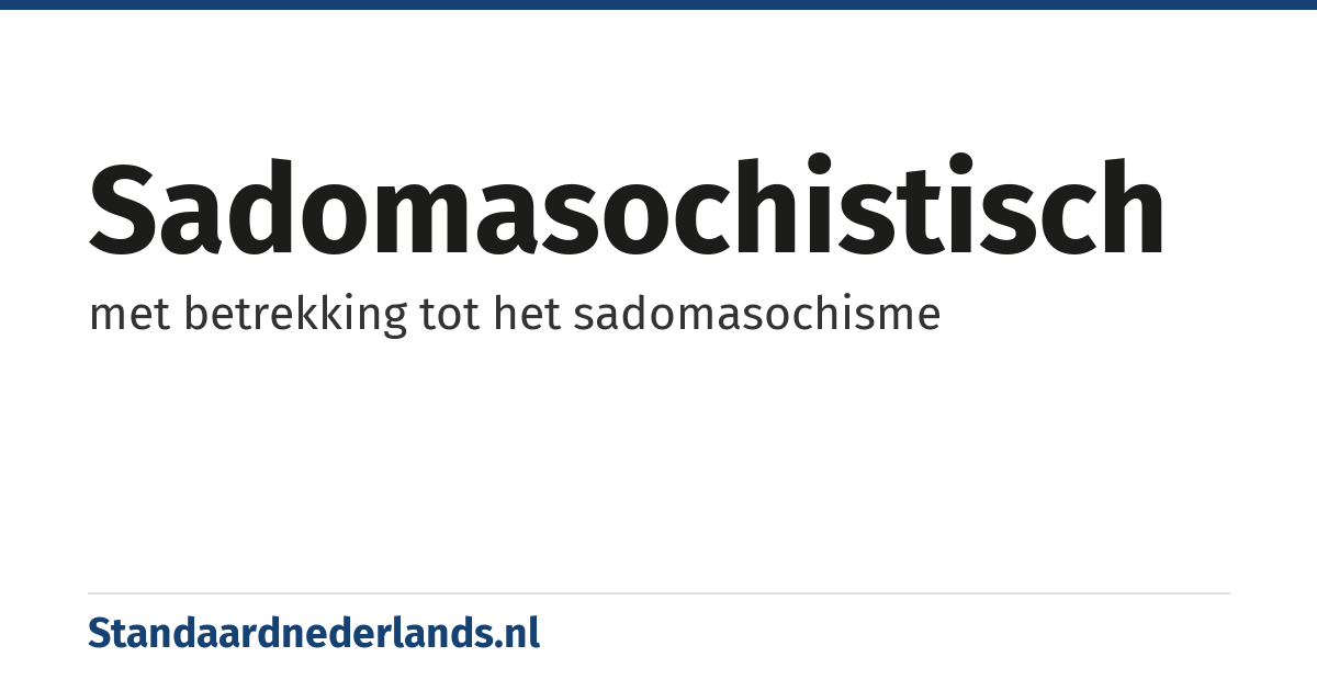 sadomasochistisch: met betrekking tot het sadomasochisme