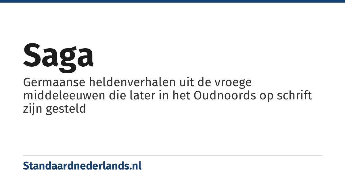 saga: Germaanse heldenverhalen uit de vroege middeleeuwen die later in het Oudnoords op schrift zijn gesteld