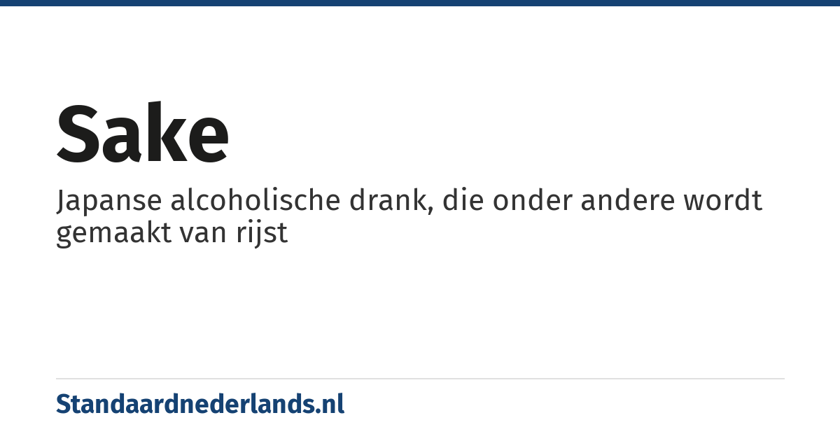 sake: Japanse alcoholische drank, die onder andere wordt gemaakt van rijst