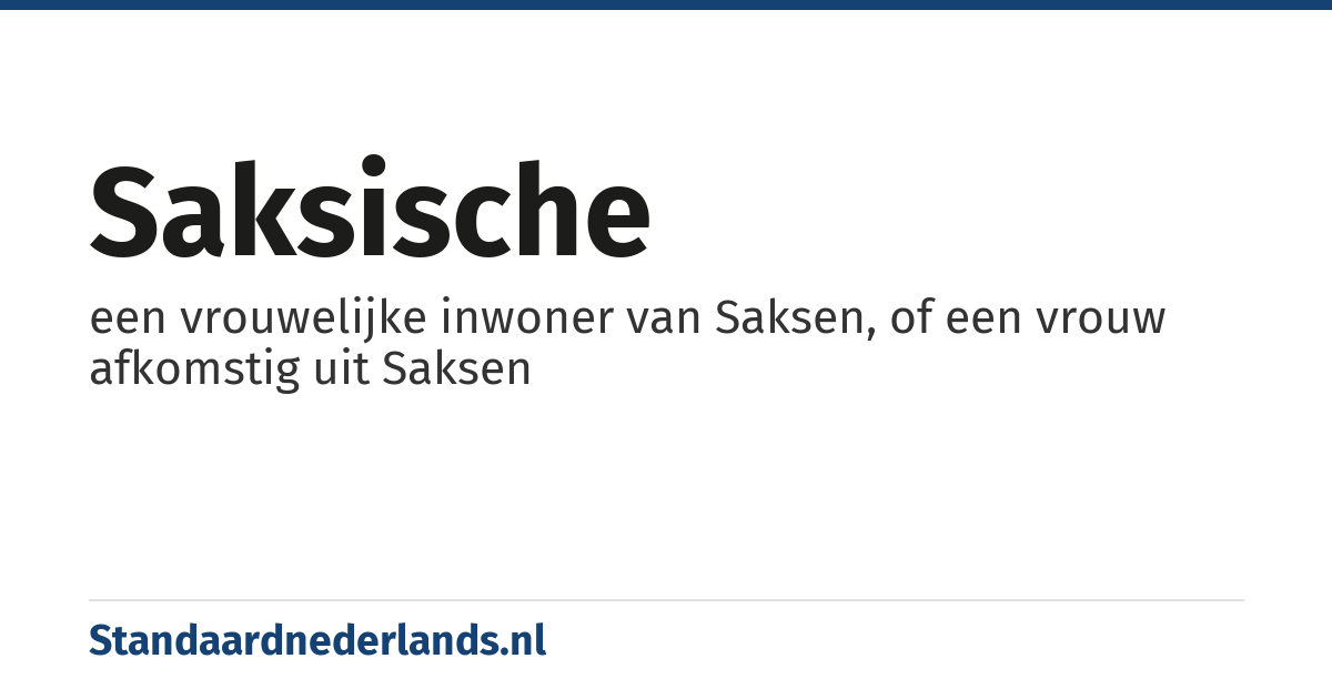 Saksische: een vrouwelijke inwoner van Saksen, of een vrouw afkomstig uit Saksen