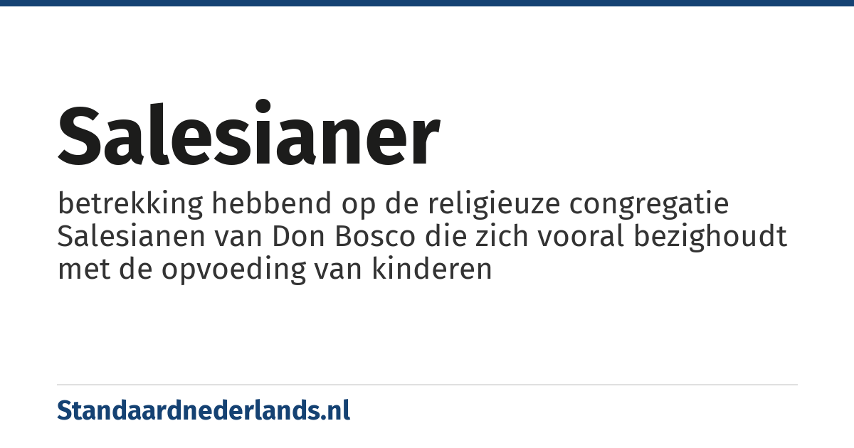 salesianer: betrekking hebbend op de religieuze congregatie Salesianen van Don Bosco die zich vooral bezighoudt met de opvoeding van kinderen
