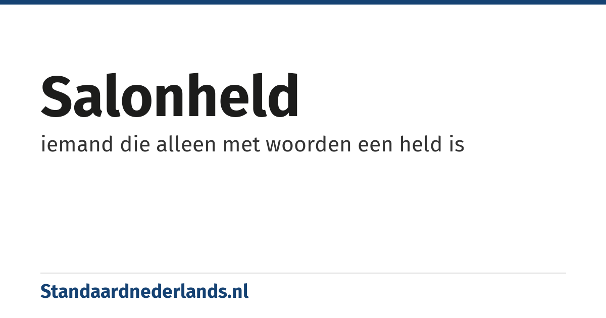 salonheld: iemand die alleen met woorden een held is