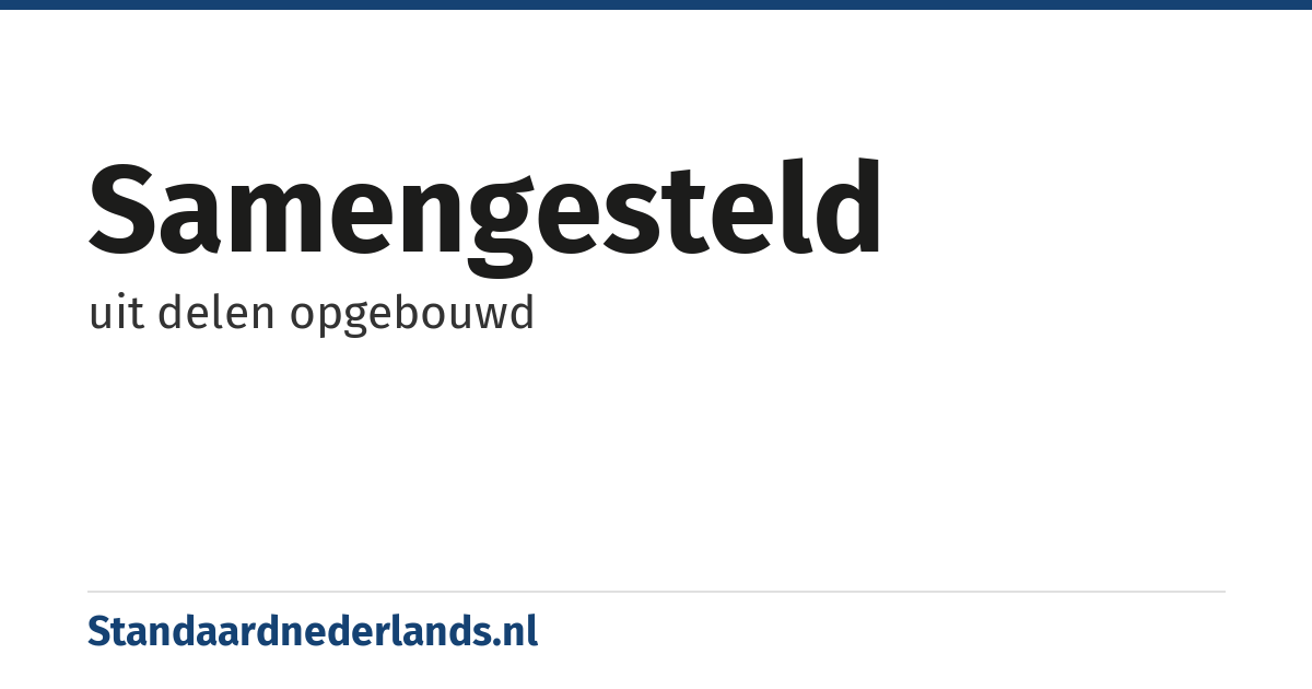 samengesteld: uit delen opgebouwd