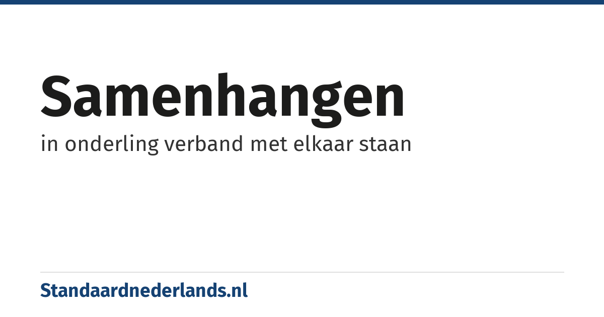 samenhangen: in onderling verband met elkaar staan