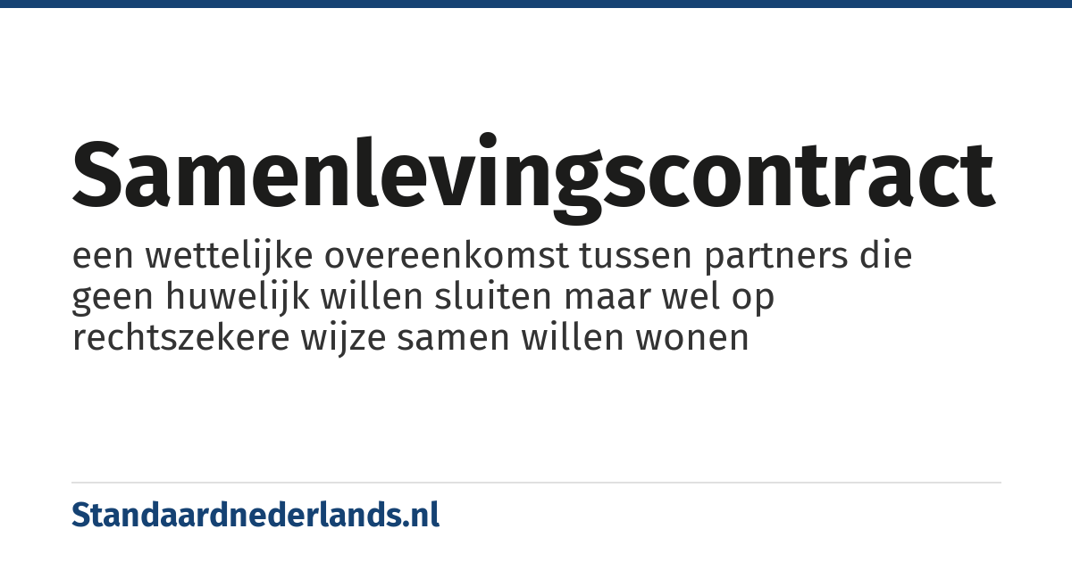 samenlevingscontract: een wettelijke overeenkomst tussen partners die geen huwelijk willen sluiten maar wel op rechtszekere wijze samen willen wonen