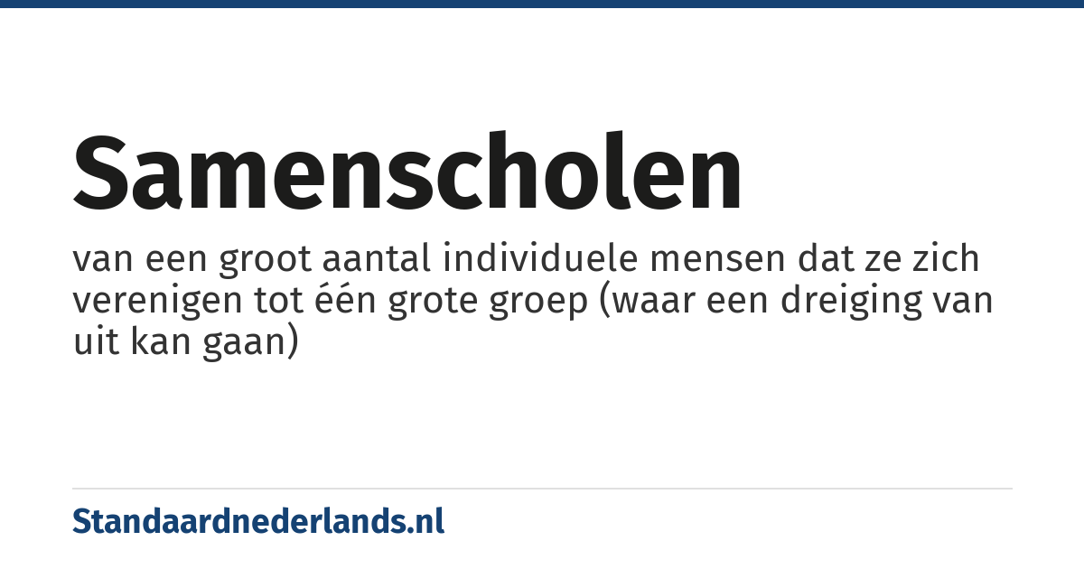 samenscholen: van een groot aantal individuele mensen dat ze zich verenigen tot één grote groep (waar een dreiging van uit kan gaan)