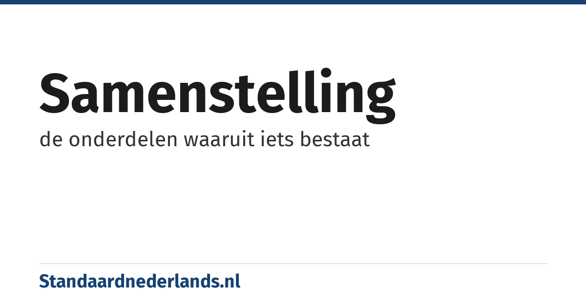 samenstelling: de onderdelen waaruit iets bestaat