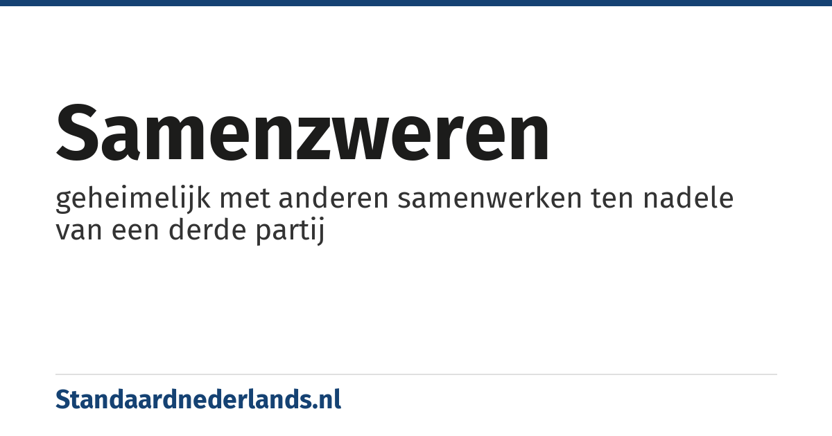 samenzweren: geheimelijk met anderen samenwerken ten nadele van een derde partij