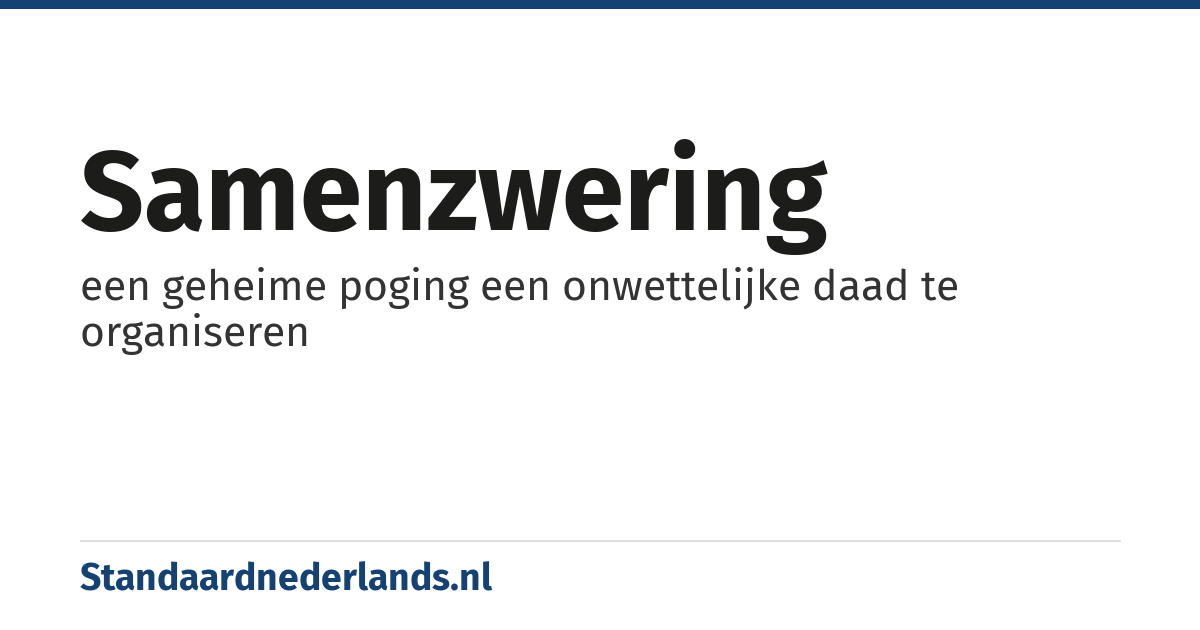 samenzwering: een geheime poging een onwettelijke daad te organiseren