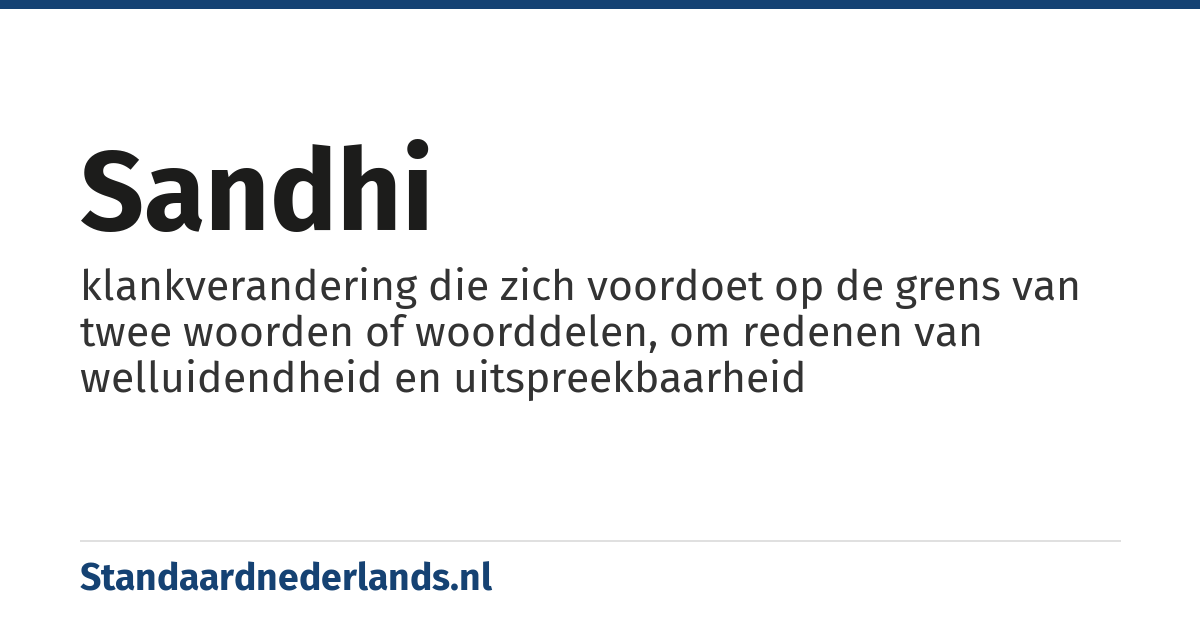 sandhi: klankverandering die zich voordoet op de grens van twee woorden of woorddelen, om redenen van welluidendheid en uitspreekbaarheid