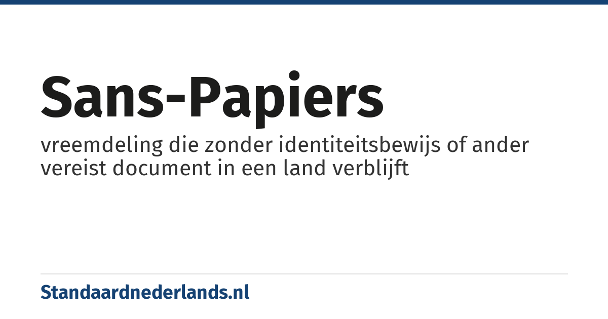 sans-papiers: vreemdeling die zonder identiteitsbewijs of ander vereist document in een land verblijft