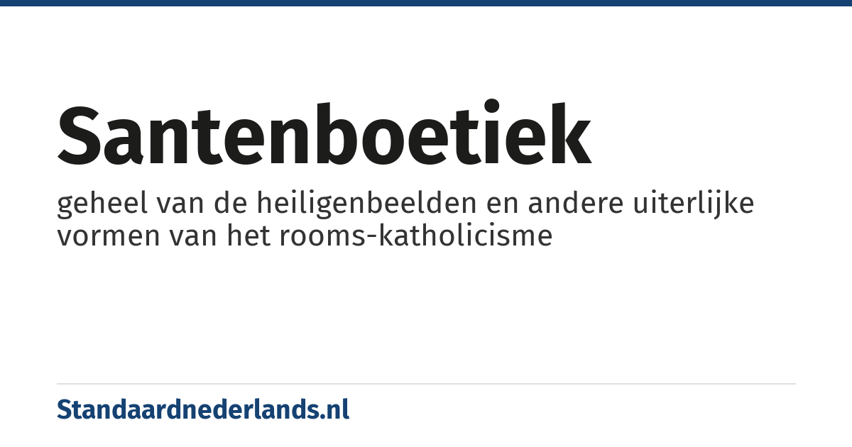 santenboetiek: geheel van de heiligenbeelden en andere uiterlijke vormen van het rooms-katholicisme