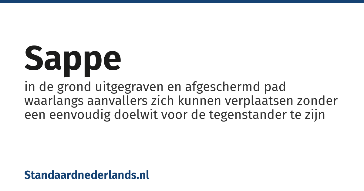 sappe: in de grond uitgegraven en afgeschermd pad waarlangs aanvallers zich kunnen verplaatsen zonder een eenvoudig doelwit voor de tegenstander te zijn
