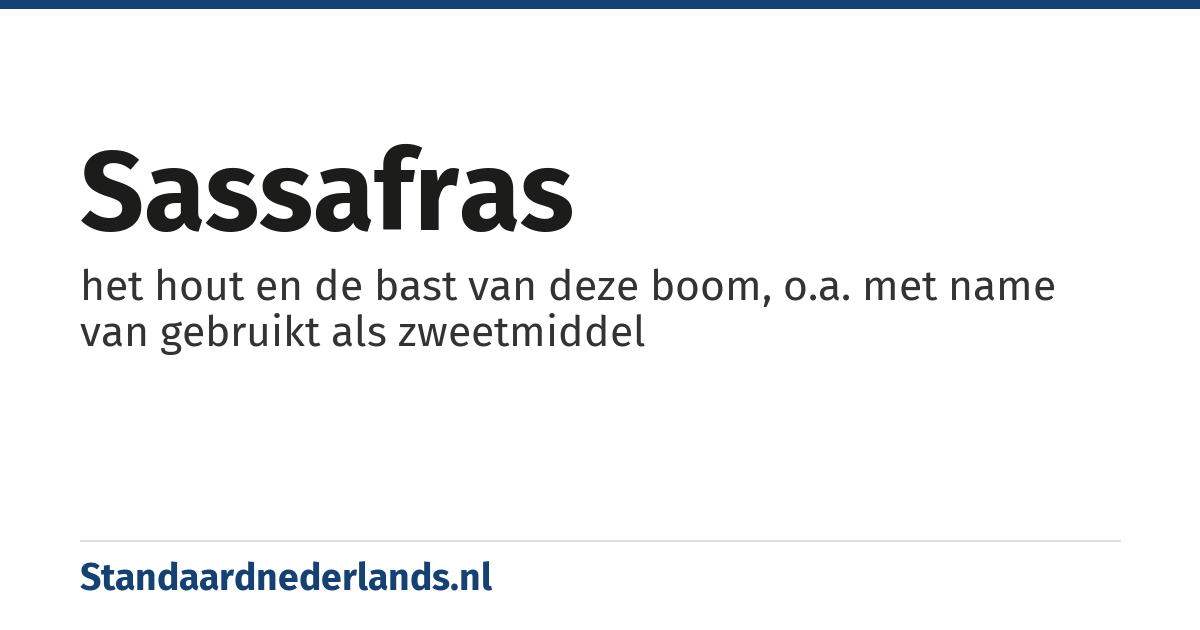 sassafras: het hout en de bast van deze boom, o.a. met name van gebruikt als zweetmiddel