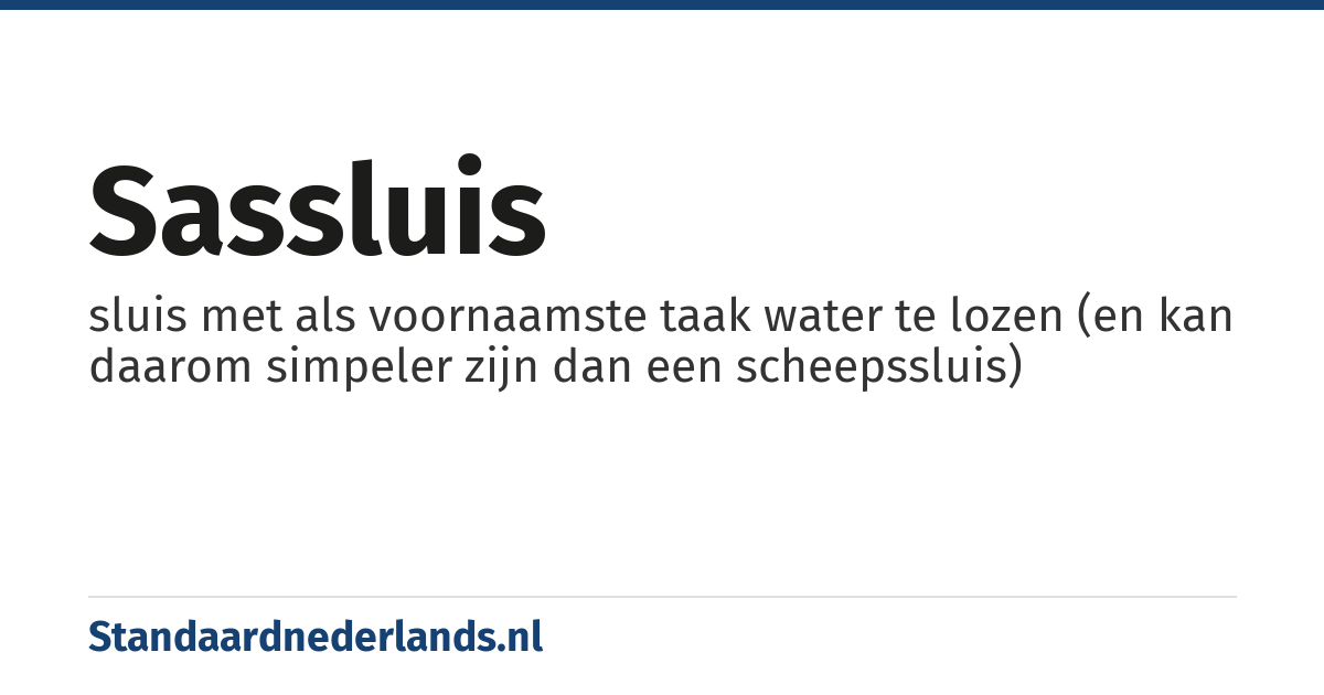 sassluis: sluis met als voornaamste taak water te lozen (en kan daarom simpeler zijn dan een scheepssluis)