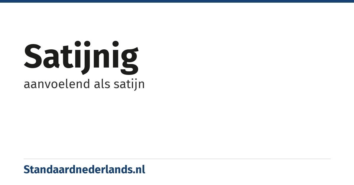 satijnig: aanvoelend als satijn