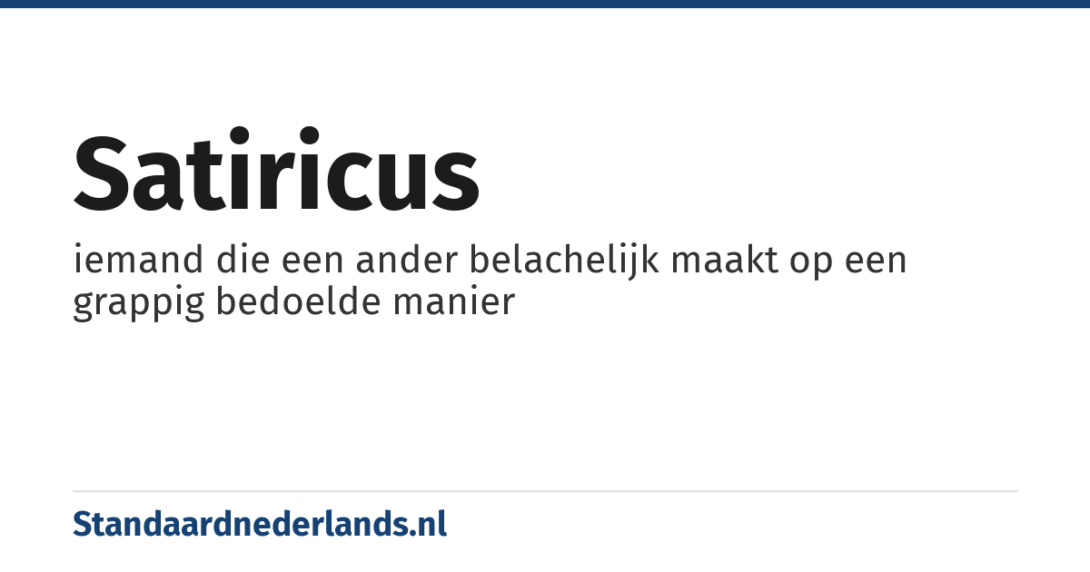 satiricus: iemand die een ander belachelijk maakt op een grappig bedoelde manier