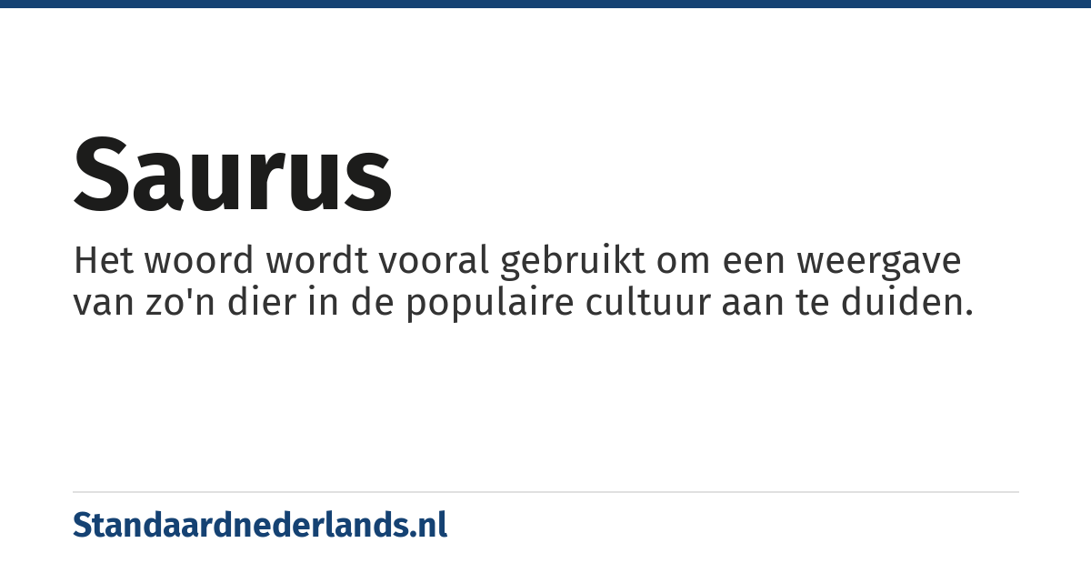 saurus: Het woord wordt vooral gebruikt om een weergave van zo'n dier in de populaire cultuur aan te duiden.
