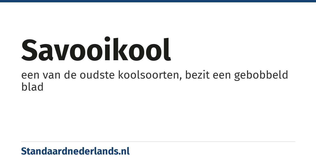 savooikool: een van de oudste koolsoorten, bezit een gebobbeld blad