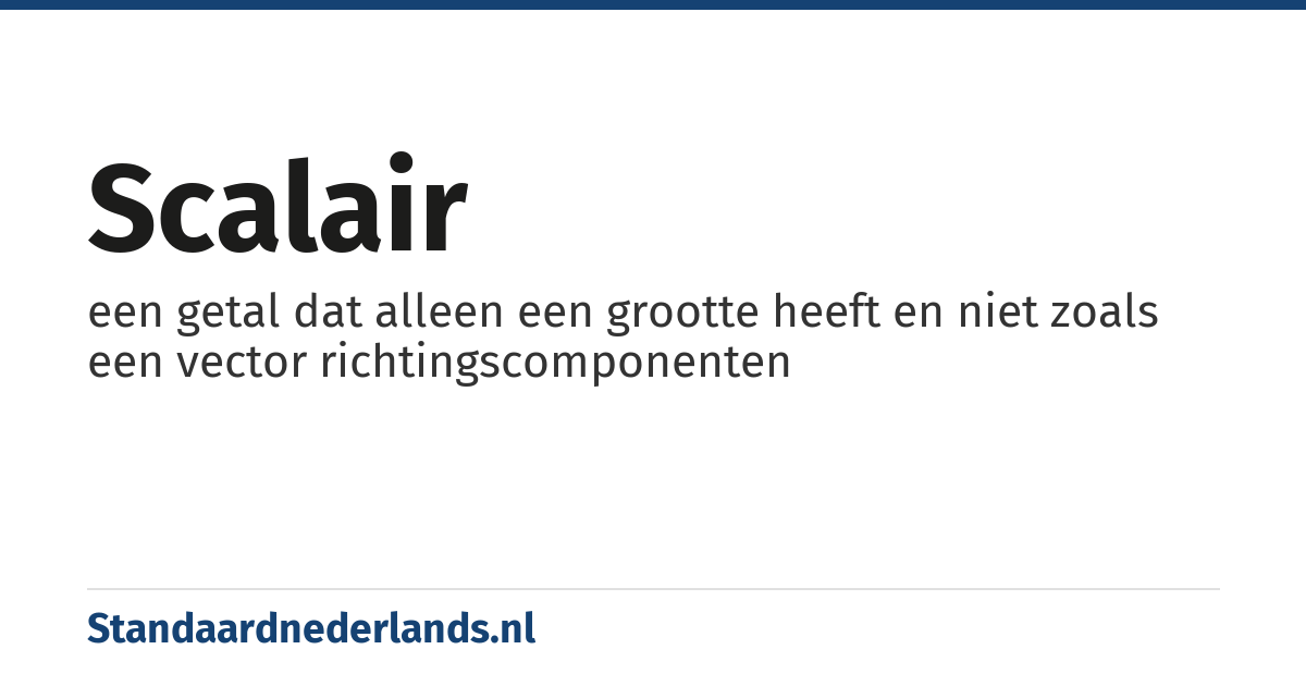 scalair: een getal dat alleen een grootte heeft en niet zoals een vector richtingscomponenten