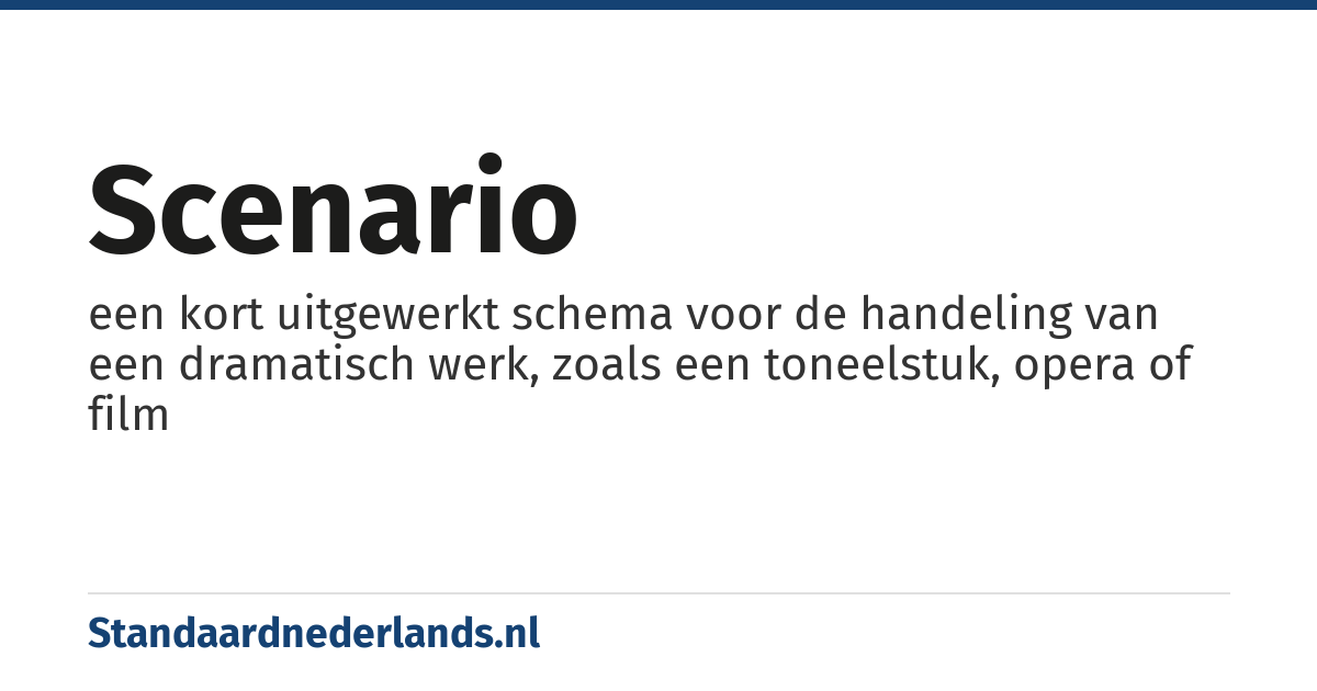 scenario: een kort uitgewerkt schema voor de handeling van een dramatisch werk, zoals een toneelstuk, opera of film