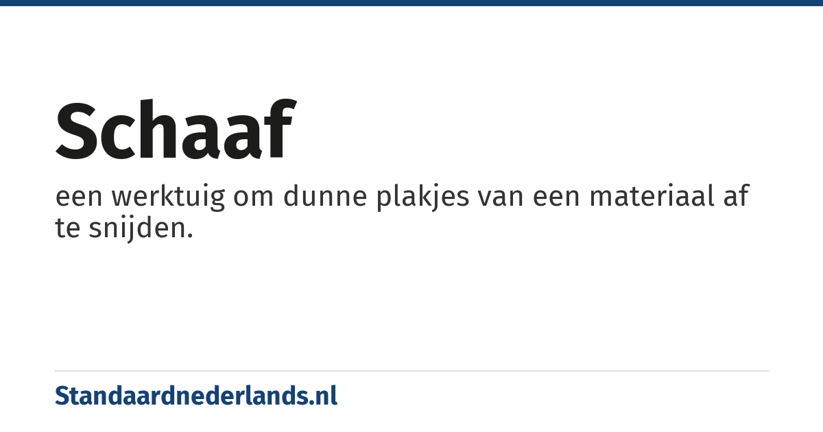 schaaf: een werktuig om dunne plakjes van een materiaal af te snijden.