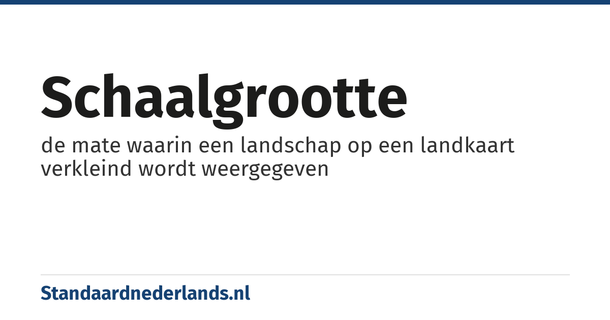 schaalgrootte: de mate waarin een landschap op een landkaart verkleind wordt weergegeven