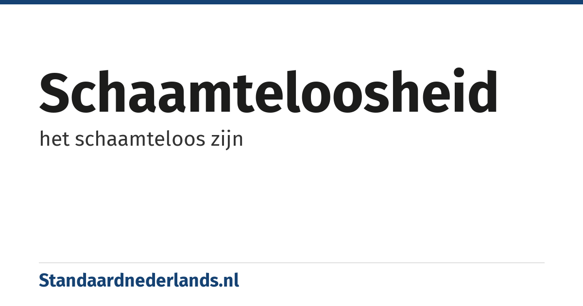 schaamteloosheid: het schaamteloos zijn