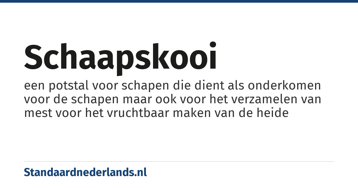schaapskooi: een potstal voor schapen die dient als onderkomen voor de schapen maar ook voor het verzamelen van mest voor het vruchtbaar maken van de heide