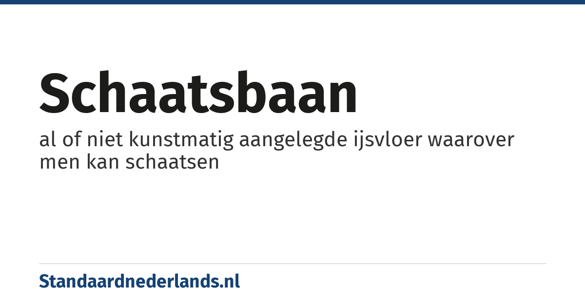 schaatsbaan: al of niet kunstmatig aangelegde ijsvloer waarover men kan schaatsen