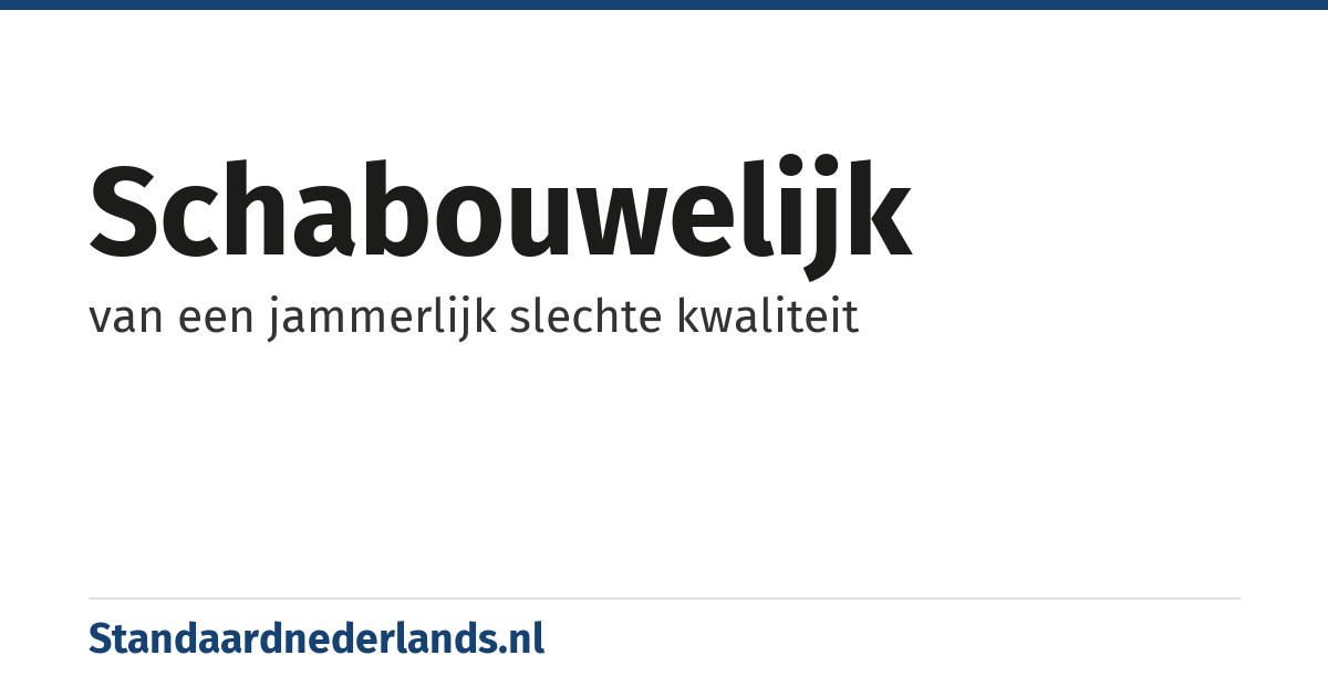 schabouwelijk: van een jammerlijk slechte kwaliteit