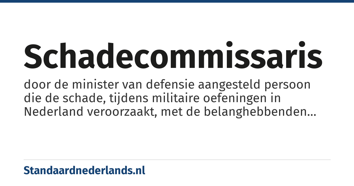 schadecommissaris: door de minister van defensie aangesteld persoon die de schade, tijdens militaire oefeningen in Nederland veroorzaakt, met de belanghebbenden moet regelen
