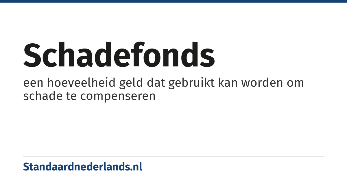 schadefonds: een hoeveelheid geld dat gebruikt kan worden om schade te compenseren