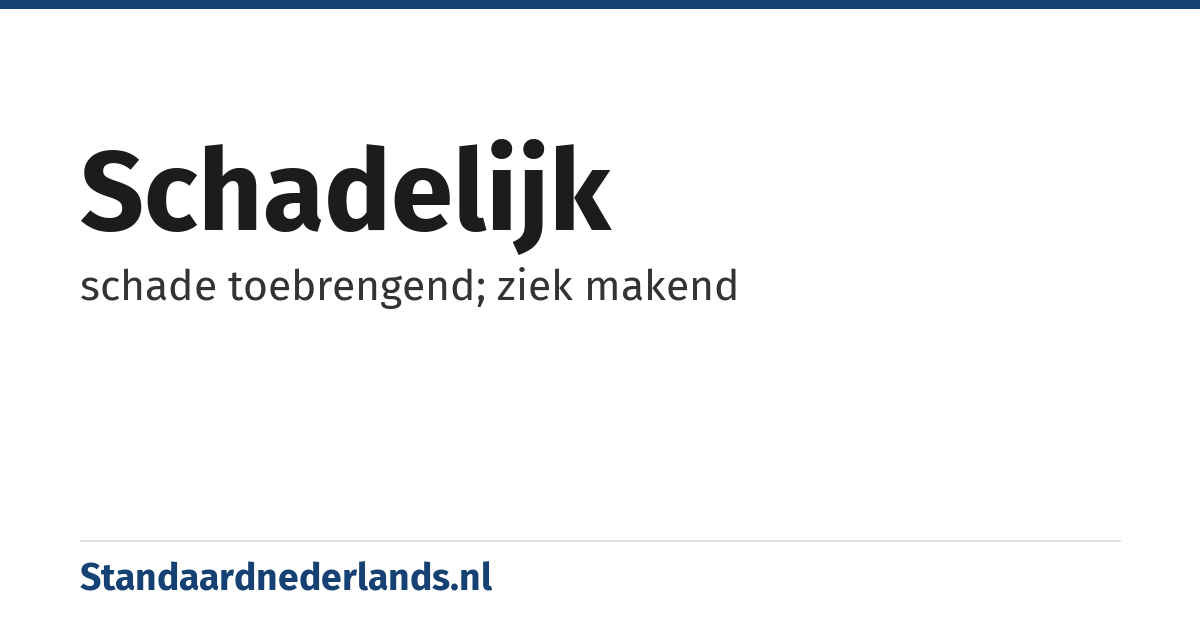 schadelijk: schade toebrengend; ziek makend
