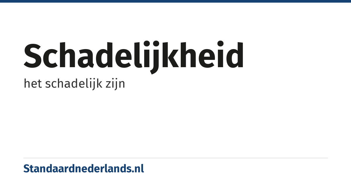 schadelijkheid: het schadelijk zijn