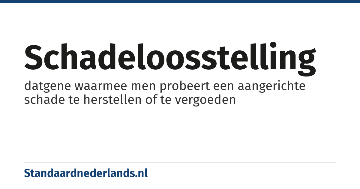 schadeloosstelling: datgene waarmee men probeert een aangerichte schade te herstellen of te vergoeden